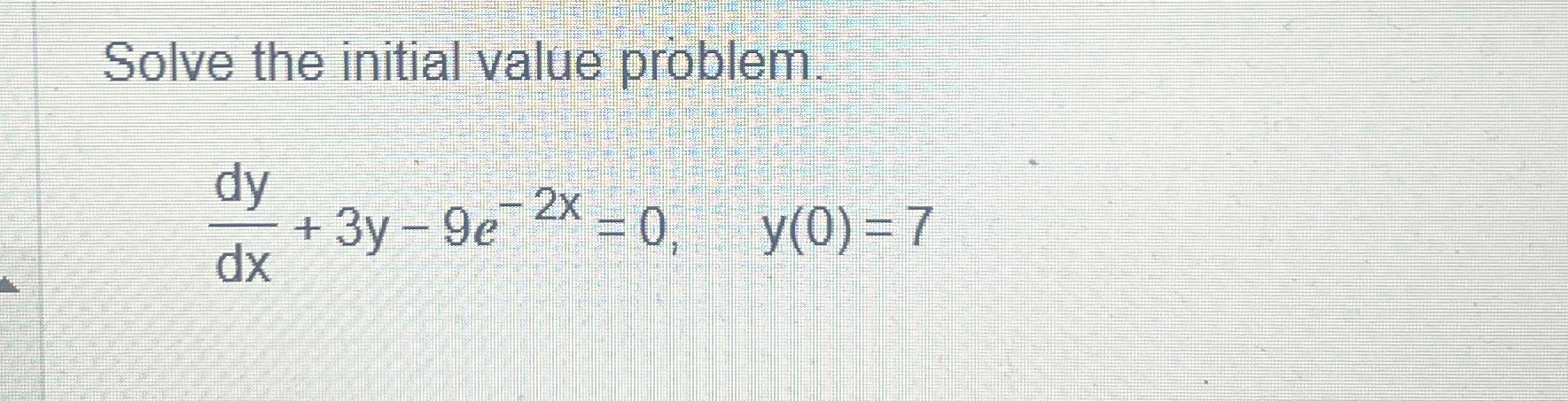 Solve the initial value problem. d y d x + 3 y -