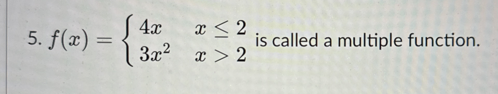f ( x ) = { 4 x , x 2 3 x 2 , x  style=