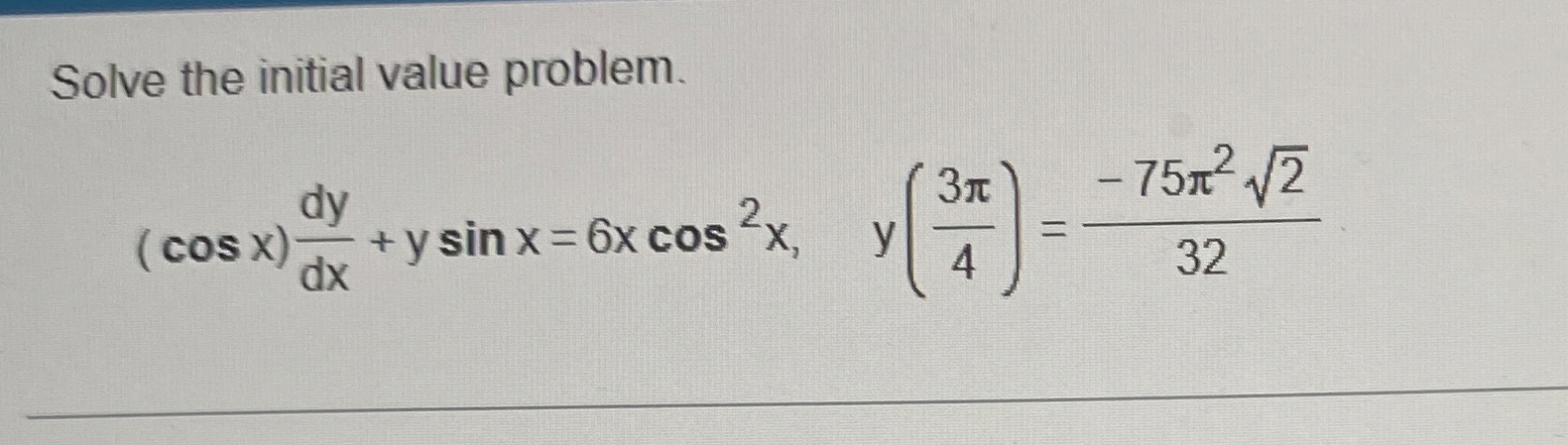 Solve the initial value problem. ( c o s x ) d y