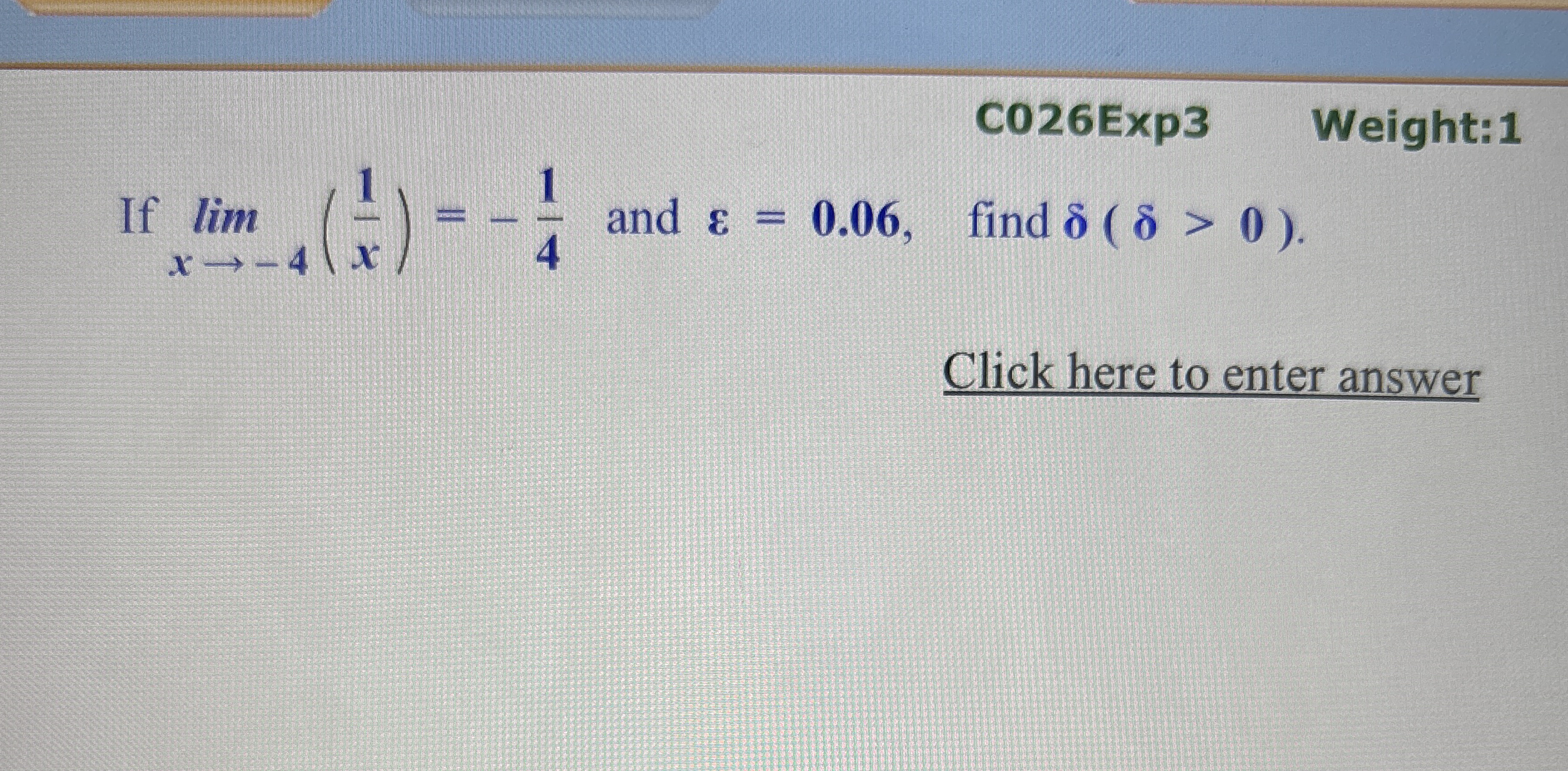 C 0 2 6 Exp 3 Weight: 1 If lim x - 4 ( 1 x ) = -