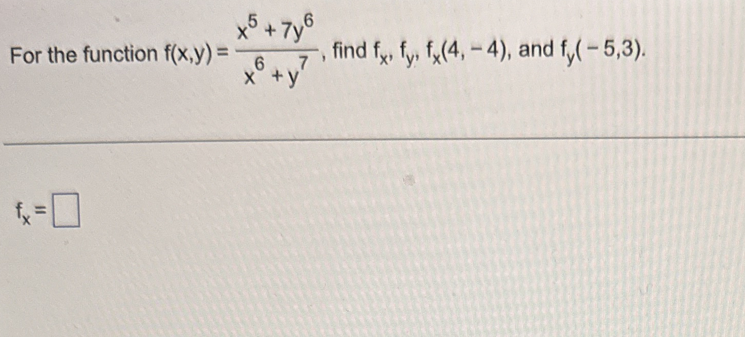 For the function f ( x , y ) = x 5 + 7 y 6 x 6 +
