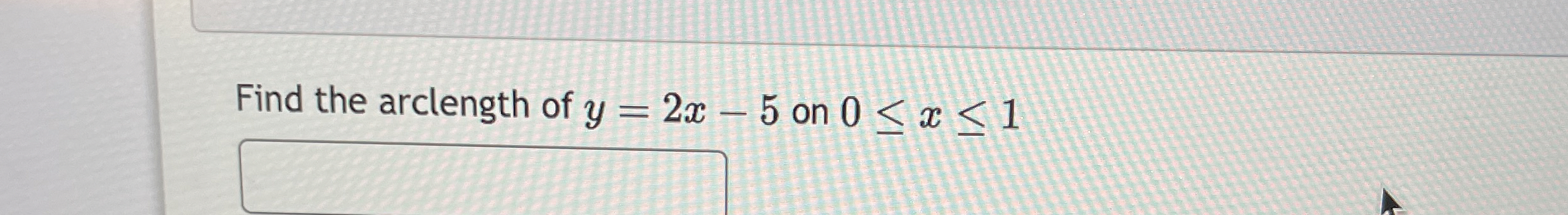Find the arclength of y = 2 x - 5 on 0 x 1