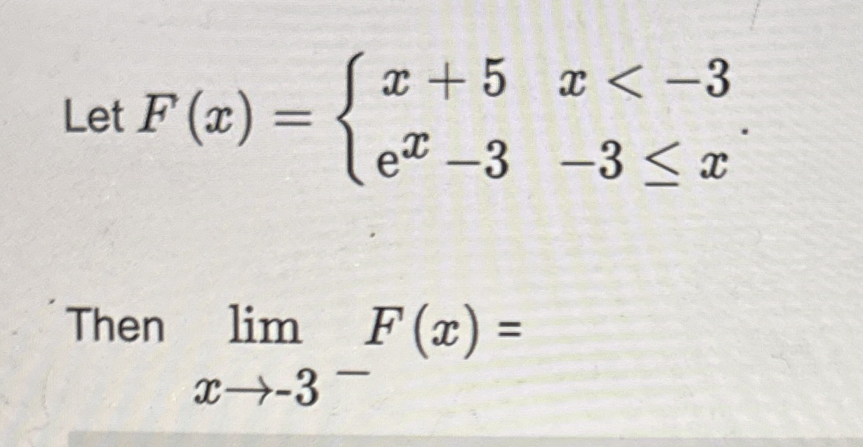 Let F ( x ) = { x + 5 , x < - 3 e x - 3 , - 3 x