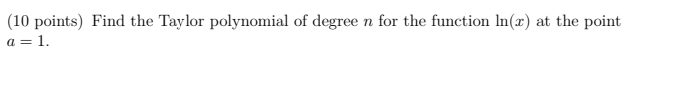 ( 1 0 points ) Find the Taylor polynomial of