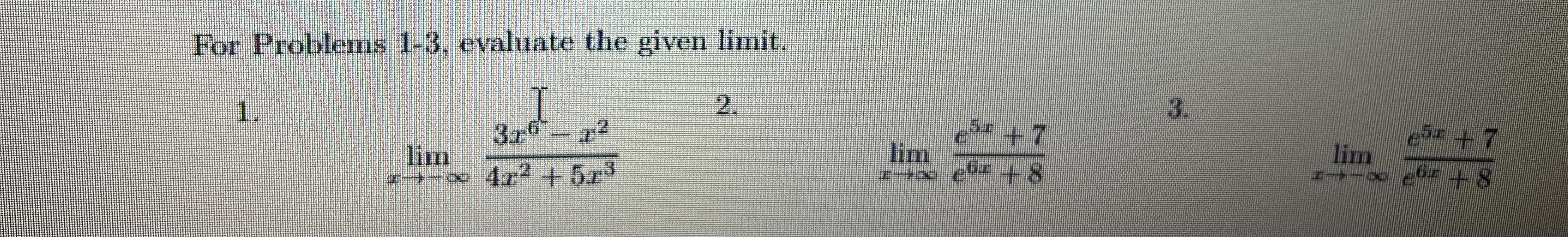 For Problems 1 - 3 , evaluate the given limit . 1