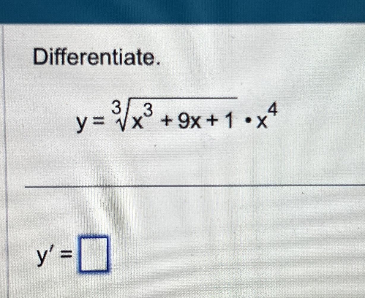 Differentiate. y = x 3 9 x 1 3 * x 4 y ' =