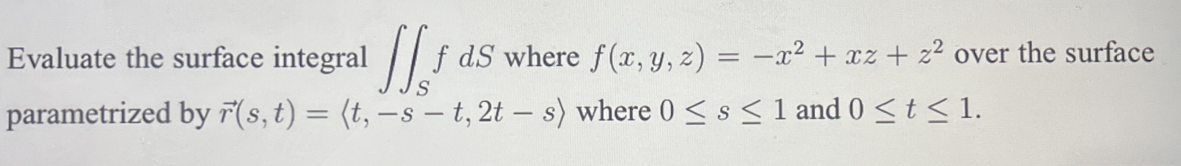 Evaluate the surface integral S f d S where f ( x