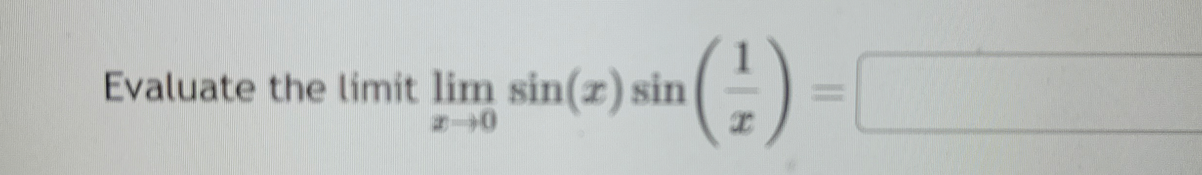 Evaluate the limit lim x 0 s i n ( x ) s i n ( 1