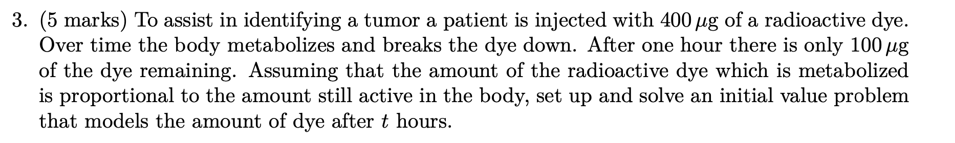 3 . ( 5 marks ) To assist in identifying a tumor
