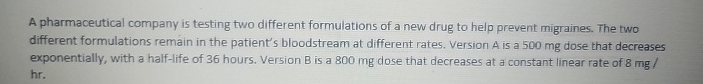 A pharmaceutical company is testing two different