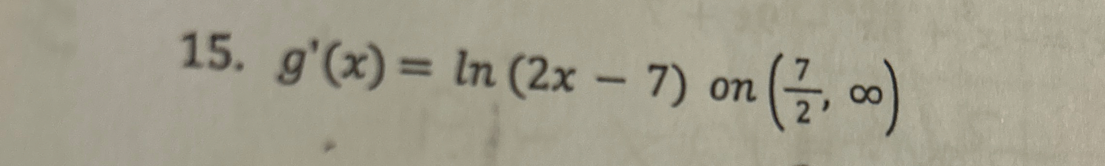g ' ( x ) = l n ( 2 x - 7 ) on ( 7 2 , ) find