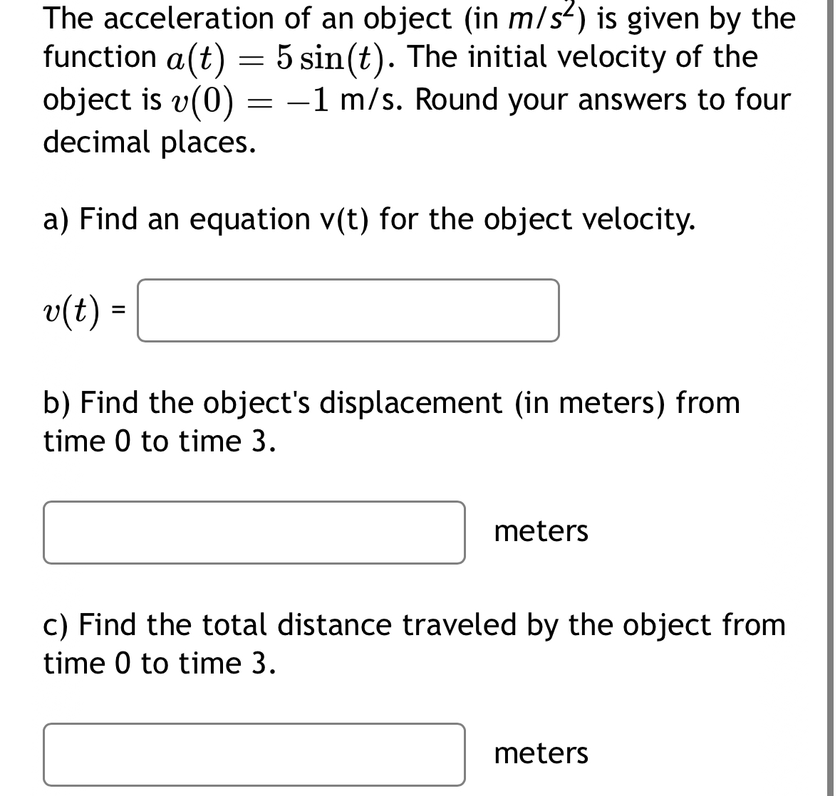 The acceleration of an object ( in m s 2 ) is