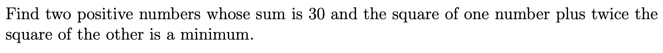 Find two positive numbers whose sum is 3 0 and