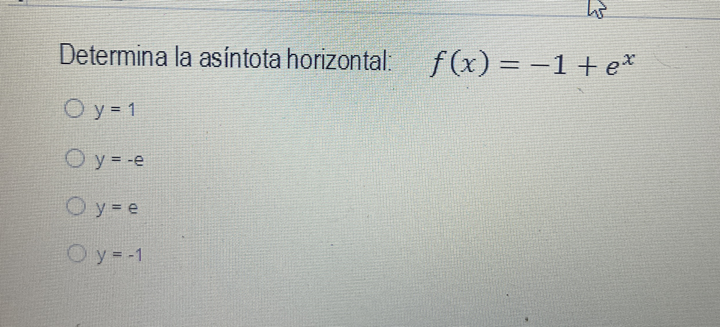 Determina la asintota horizontal: f ( x ) = - 1 +