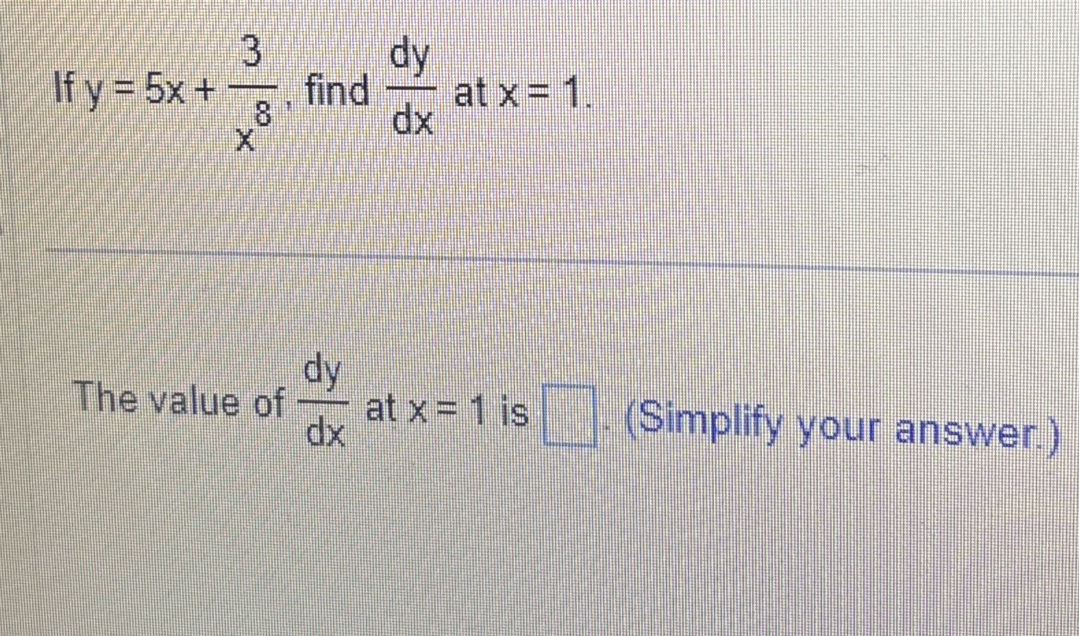 If y = 5 x 3 x 8 , find d y d x at x = 1 The