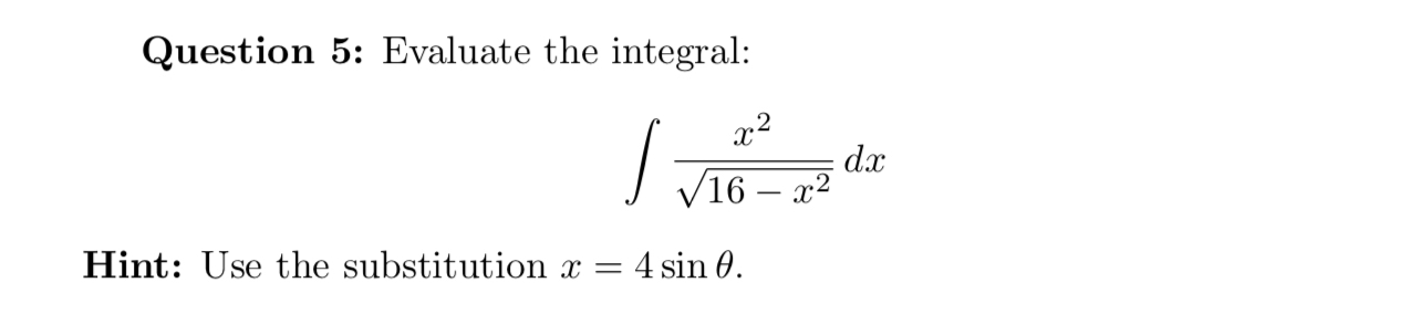 Question 5 : Evaluate the integral: x 2 1 6 - x 2