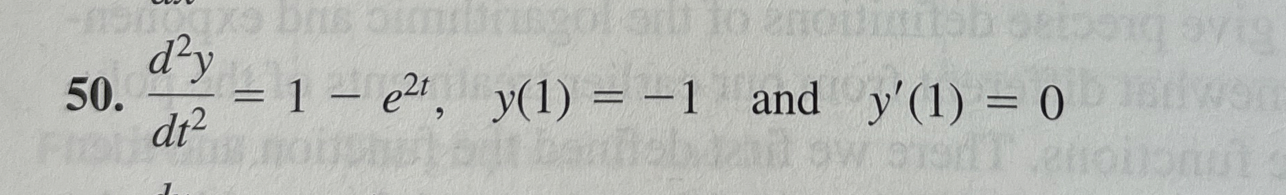 d 2 y d t 2 = 1 - e 2 t , y ( 1 ) = - 1 , and , y
