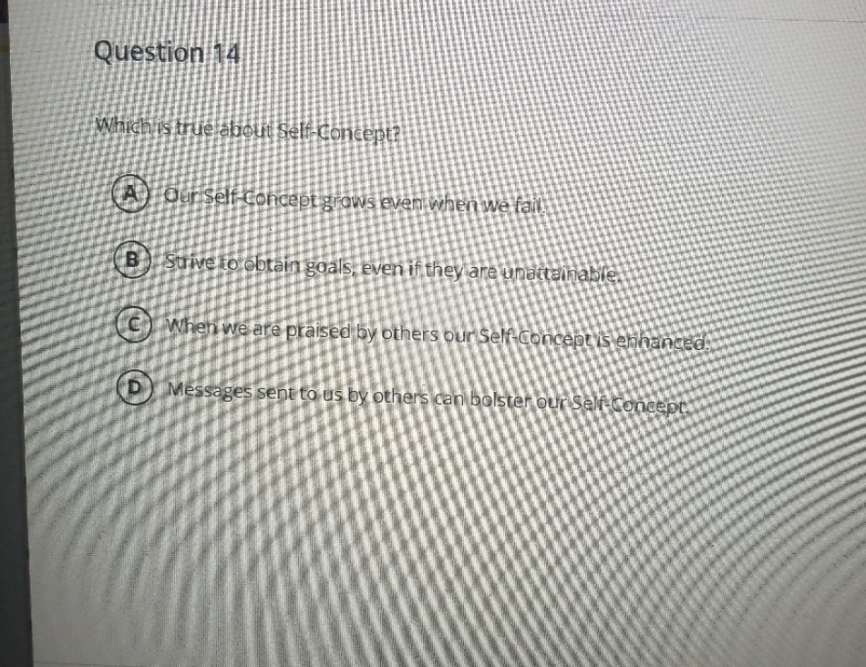 Question 14 Which is true about self-Concept? A )