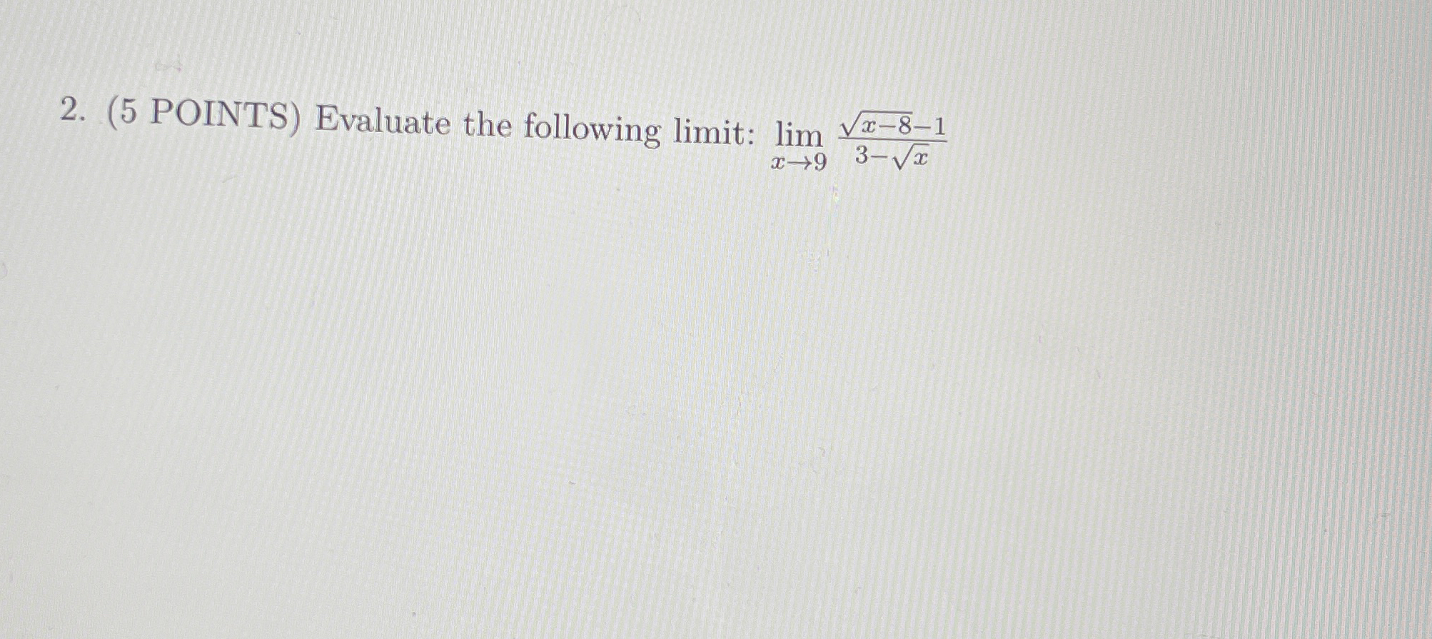 ( 5 POINTS ) Evaluate the following limit: lim x