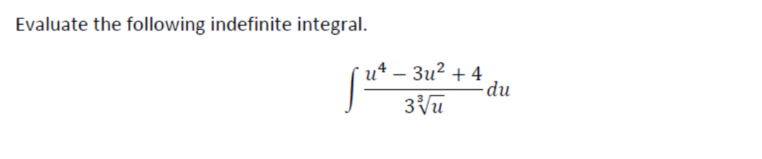Evaluate the following indefinite integral. u 4 -