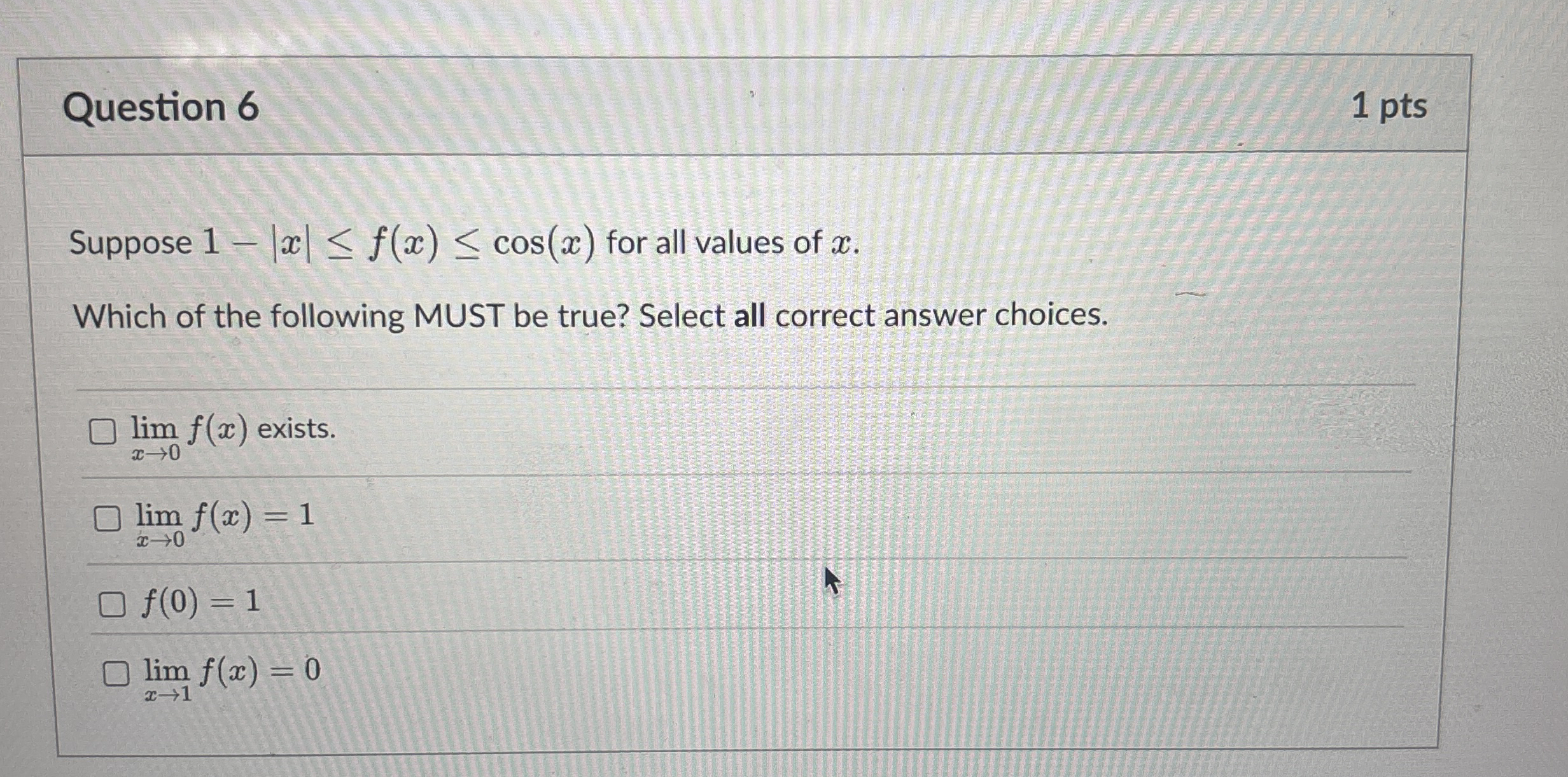 Question 6 1 pts Suppose 1 - | x | f ( x ) c o s