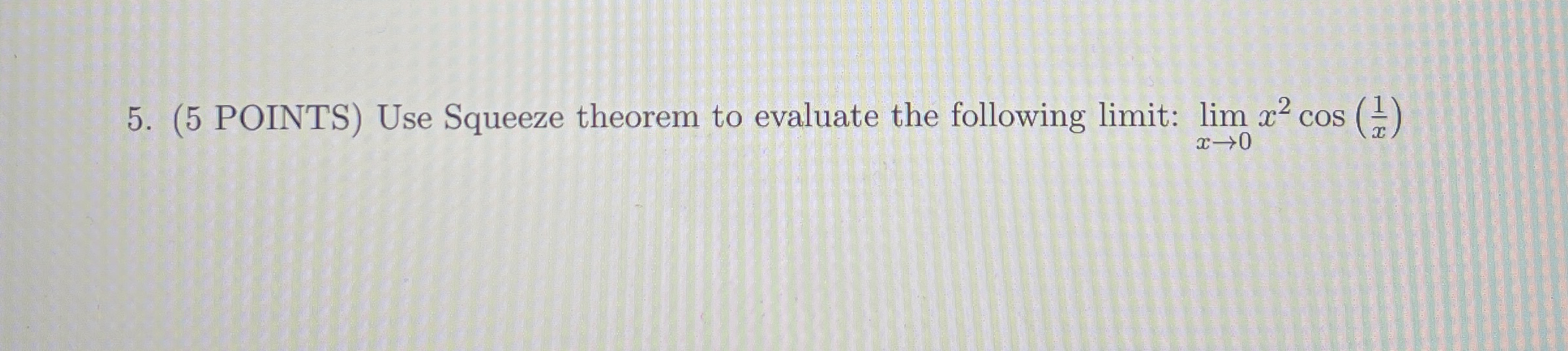 ( 5 POINTS ) Use Squeeze theorem to evaluate the