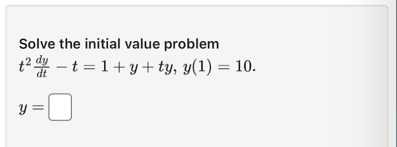 Solve the initial value problem t 2 d y d t - t =