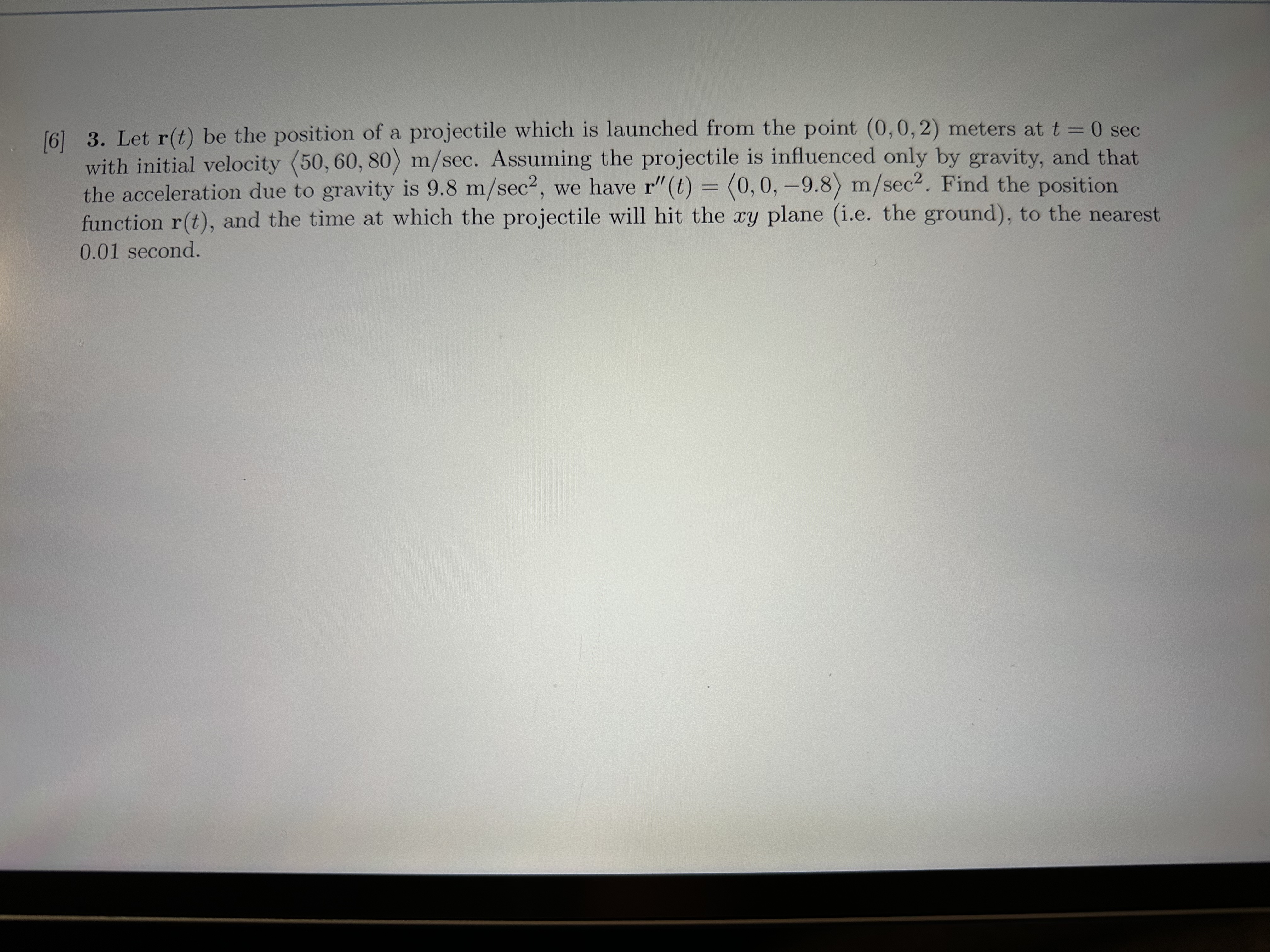 [ 6 ] 3 . Let r ( t ) be the position of a