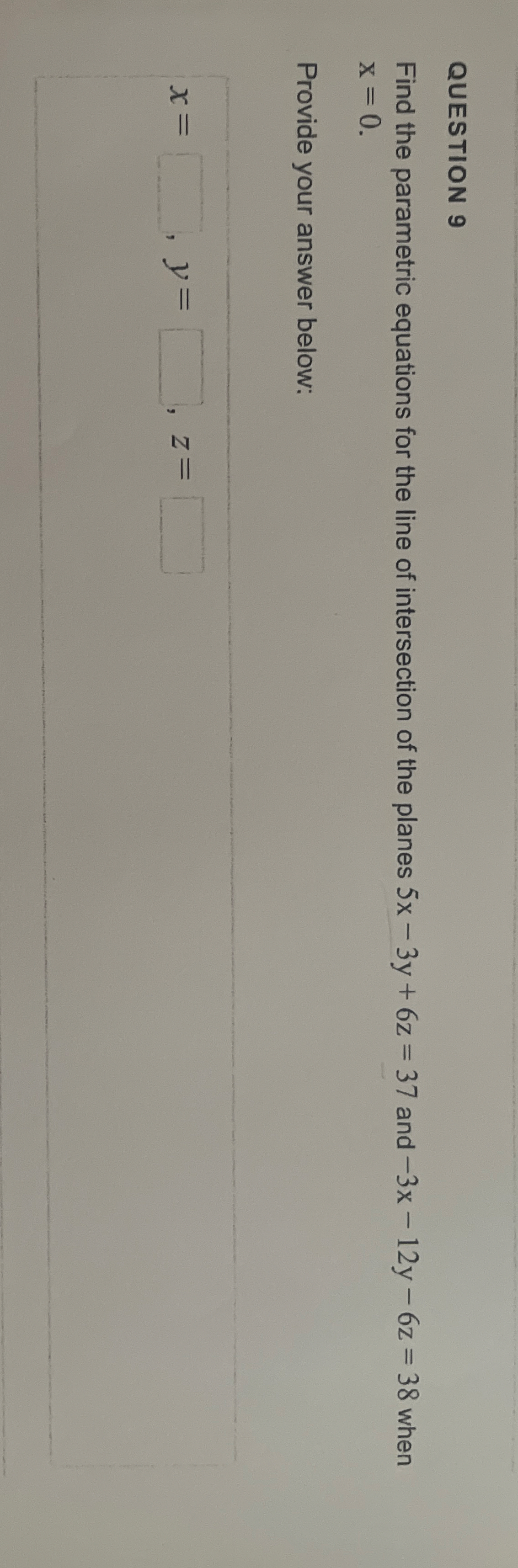 QUESTION 9 Find the parametric equations for the