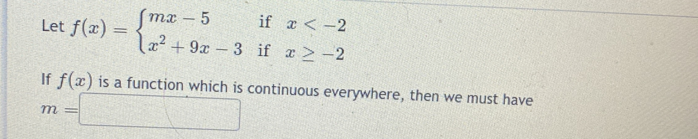 Let f ( x ) = { m x - 5 i f x < - 2 x 2 + 9 x - 3
