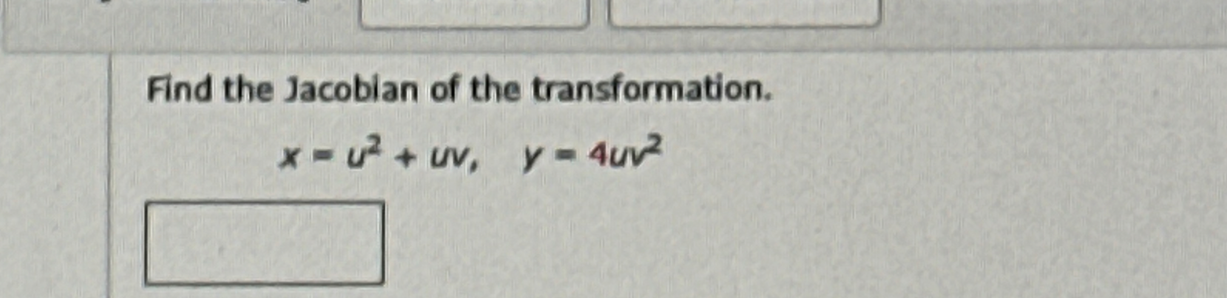 Find the Jacobian of the transformation. x = u 2