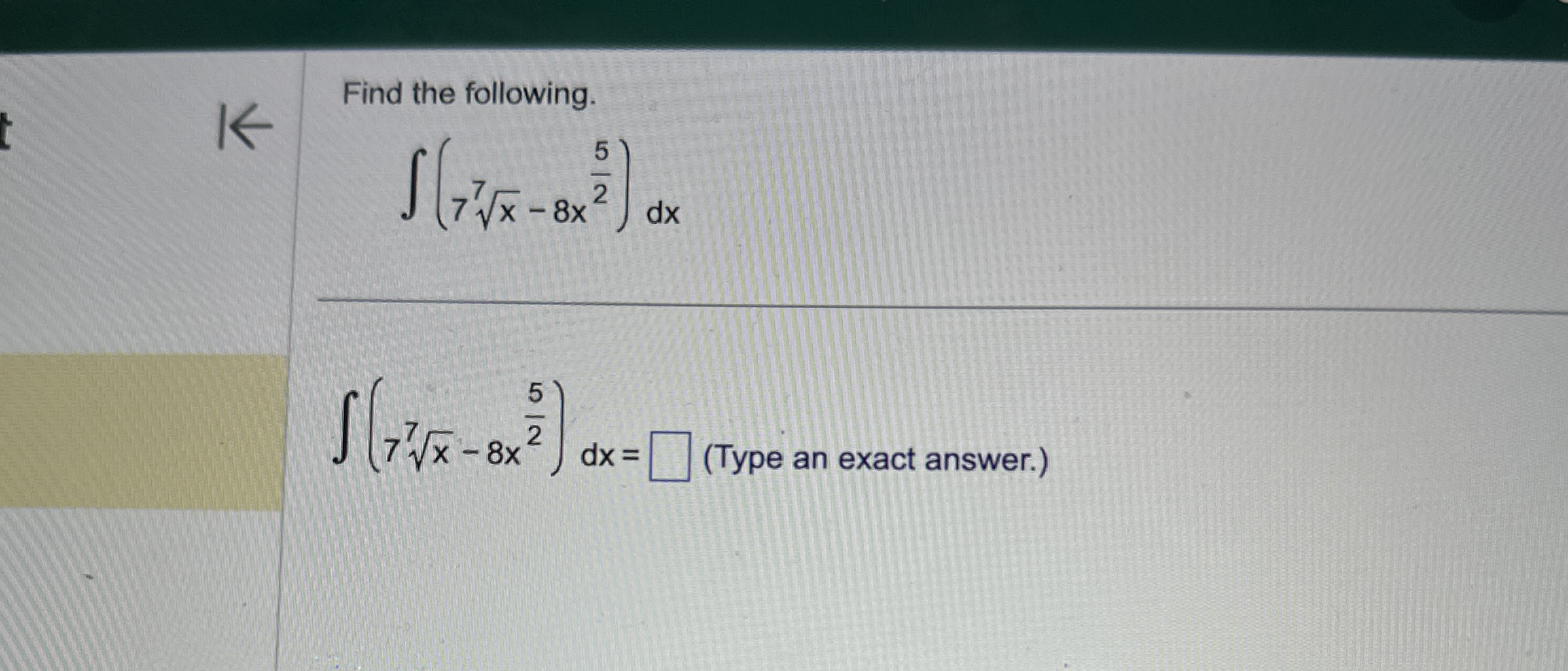 Find the following. ( 7 7 x 2 - 8 x 5 2 ) d x ( 7