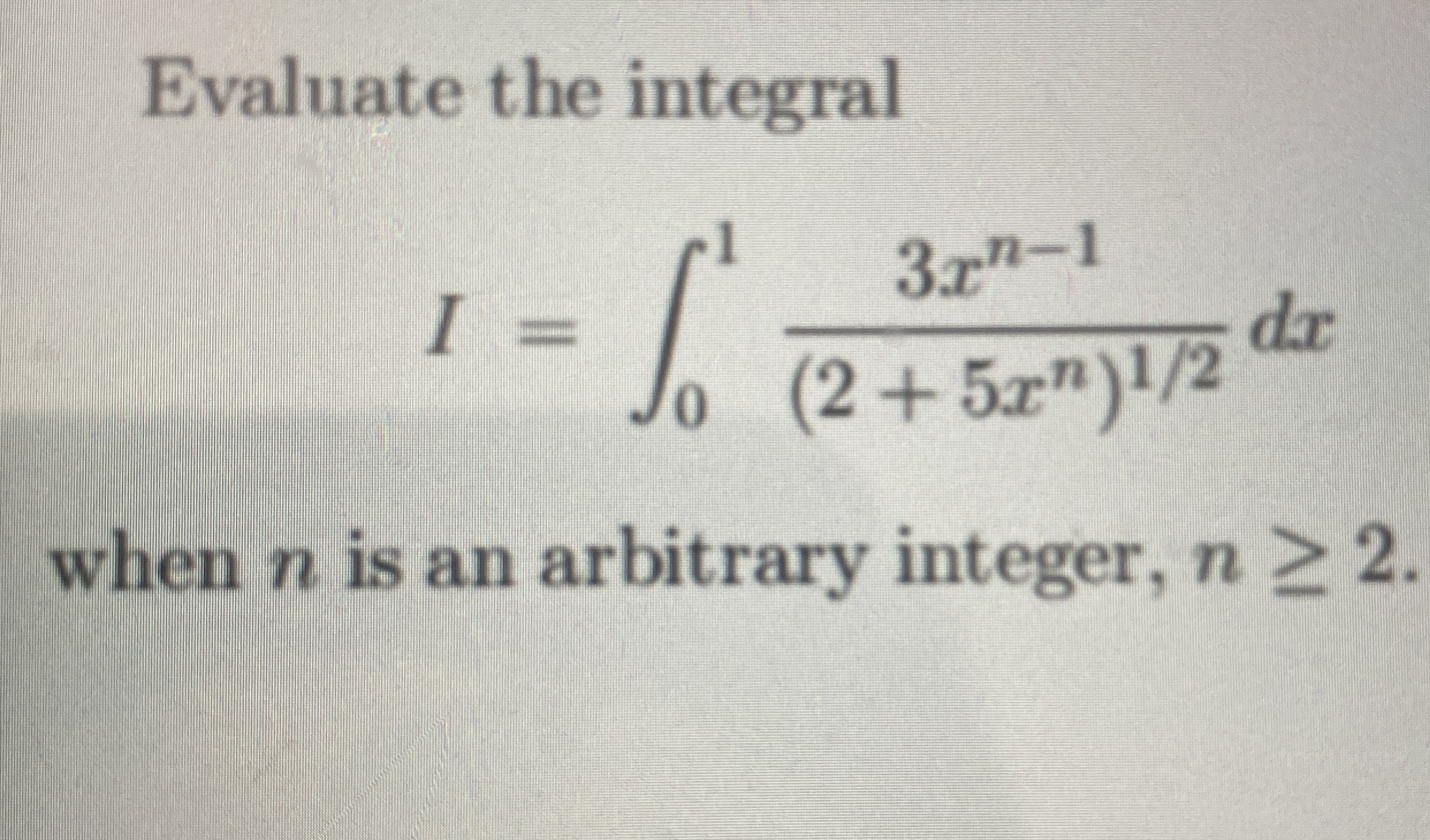 Evaluate the integral I = 0 1 3 x n - 1 ( 2 + 5 x