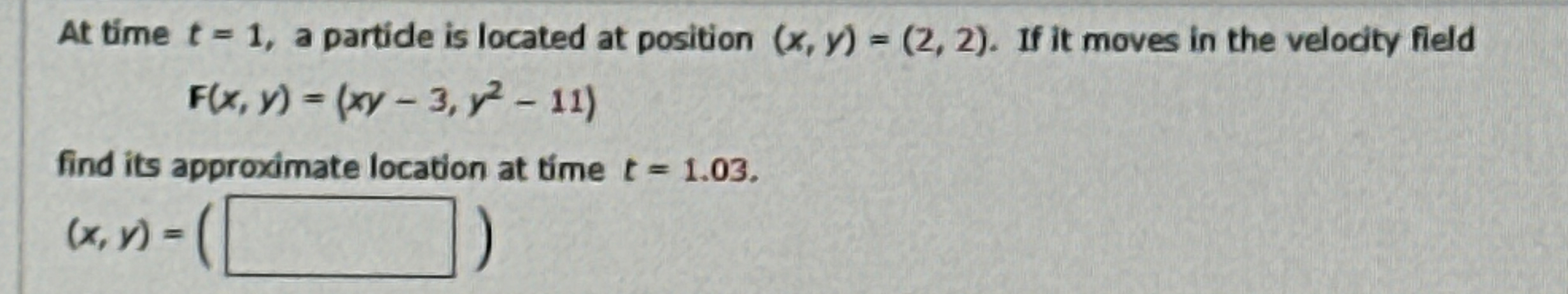 At time t = 1 , a partide is located at position