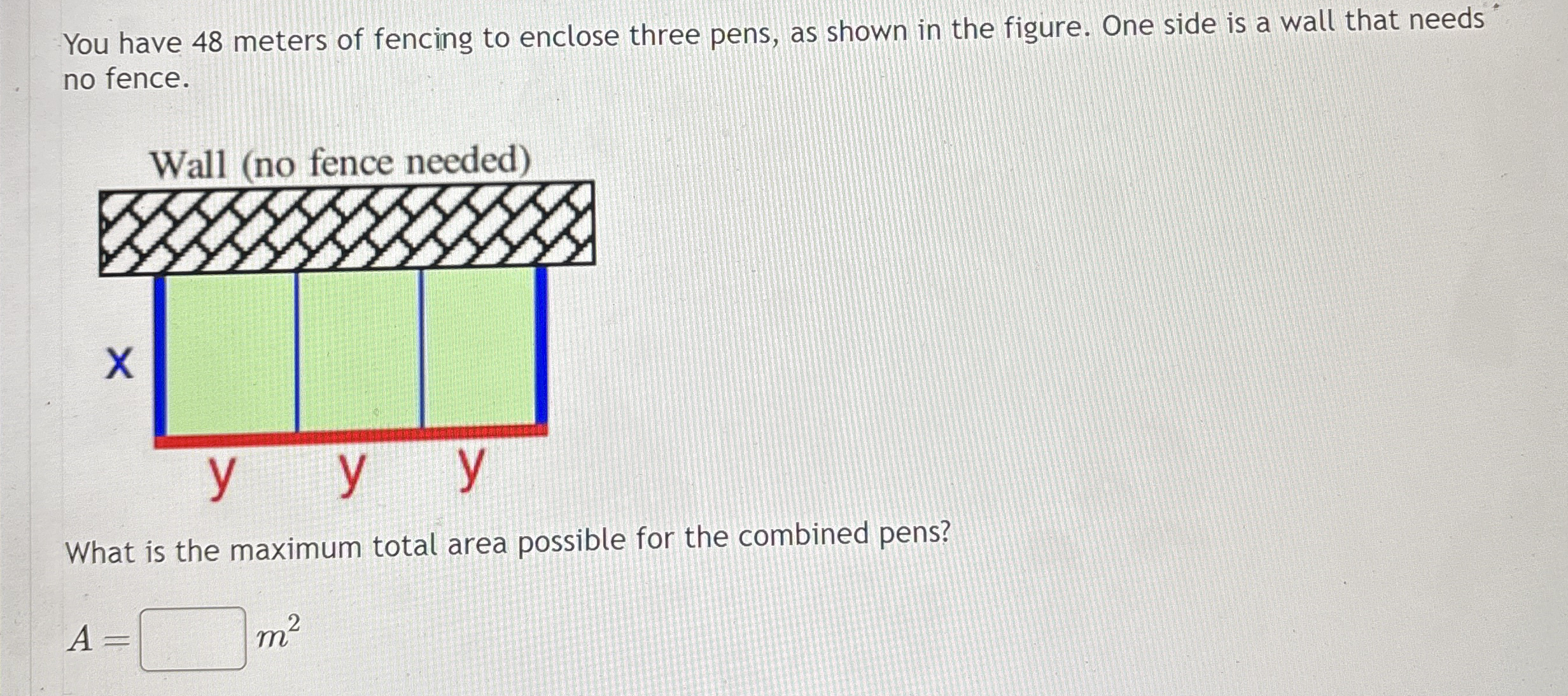 You have 4 8 meters of fencing to enclose three