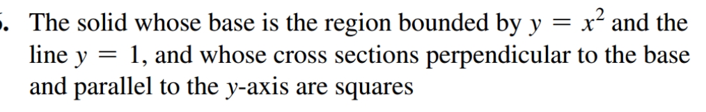 The solid whose base is the region bounded by y =
