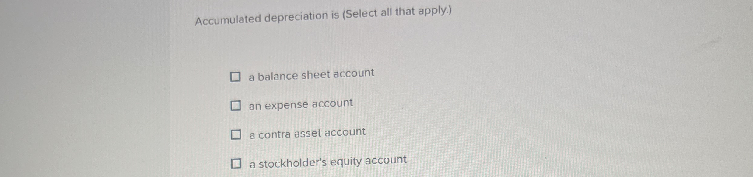 Accumulated depreciation is ( Select all that