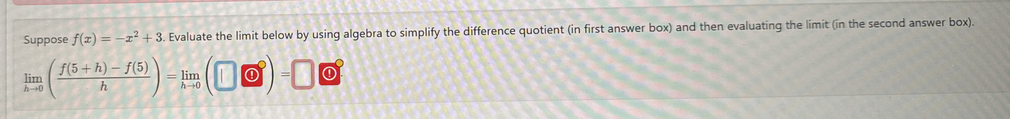 Suppose f ( x ) = - x 2 + 3 . Evaluate the limit