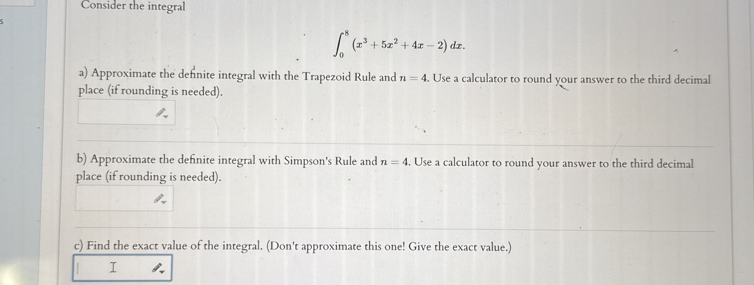 Consider the integral 0 8 ( x 3 + 5 x 2 + 4 x - 2