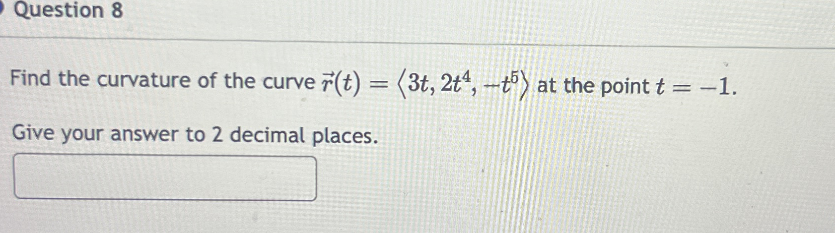 Question 8 Find the curvature of the curve vec (