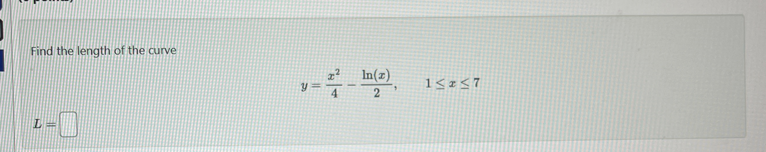 Find the length of the curve y = x 2 4 - l n ( x