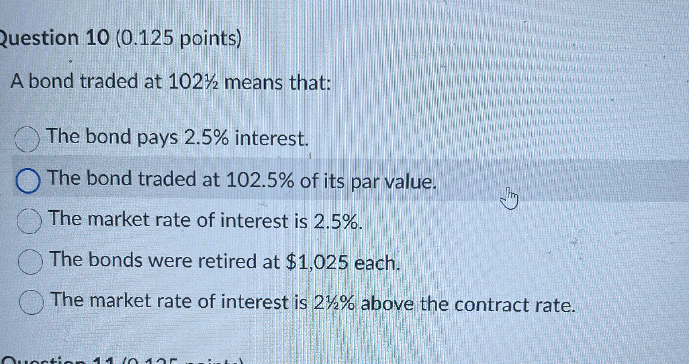 Question 1 0 ( 0 . 1 2 5 points ) A bond traded