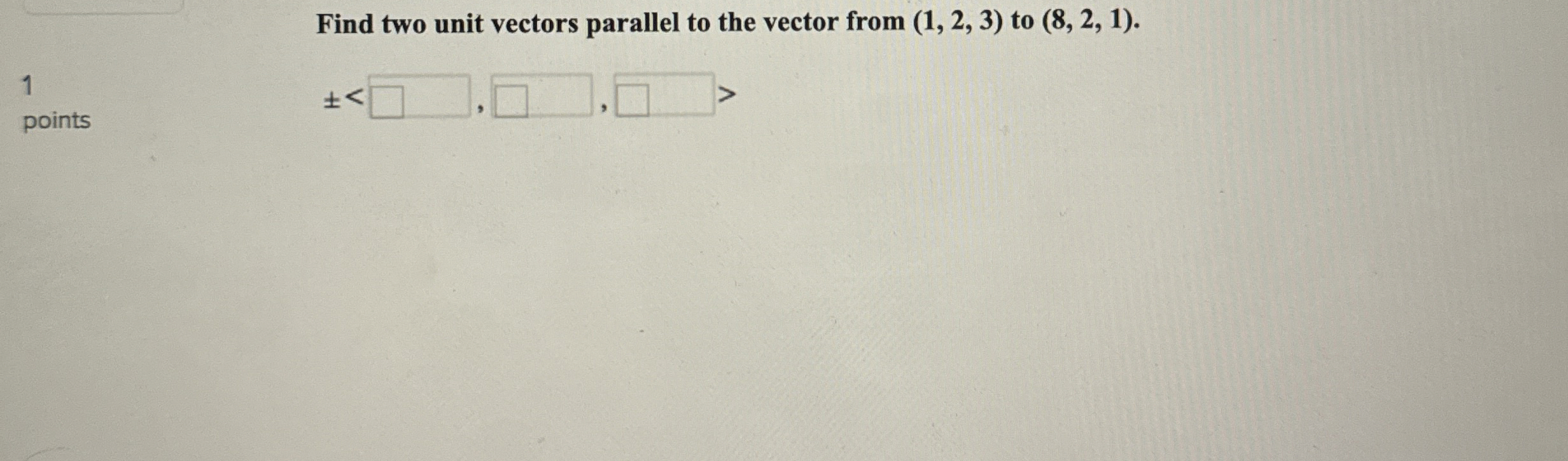 Find two unit vectors parallel to the vector from