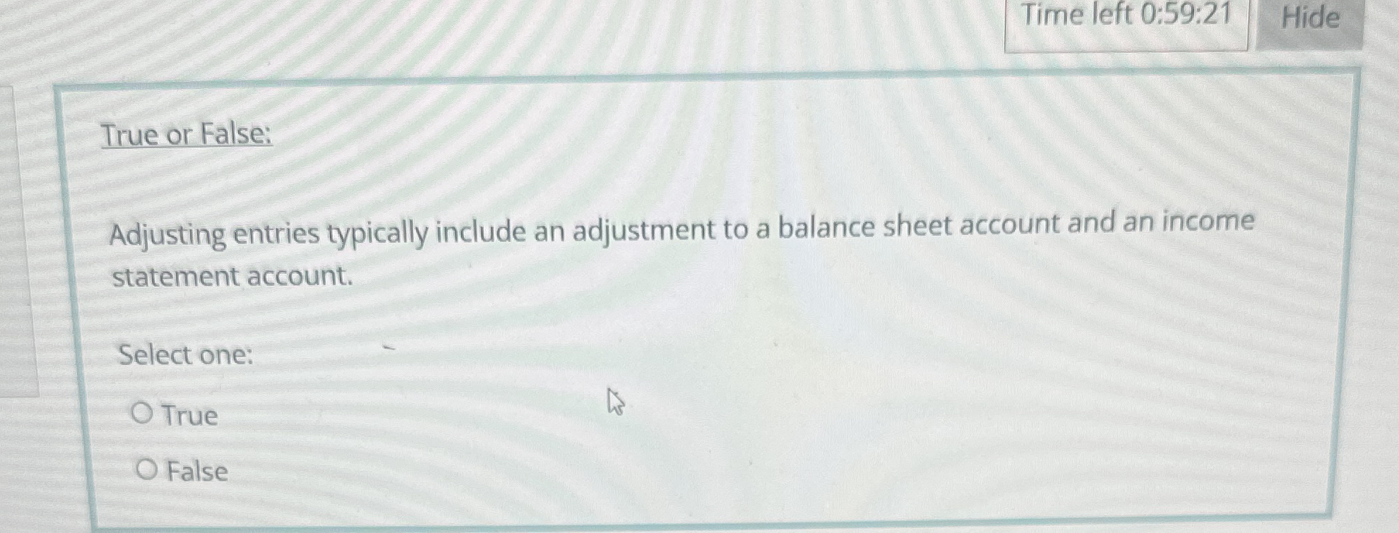 Time left 0 : 5 9 : 2 1 Hide True or False: