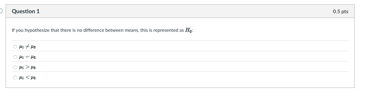 answer 0.5 pts Question 1 If you hypothesize that