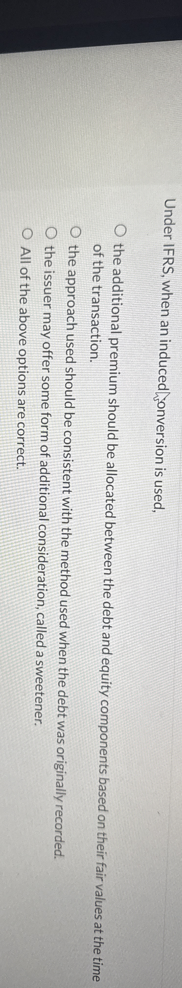 Under IFRS, when an induced onversion is used,