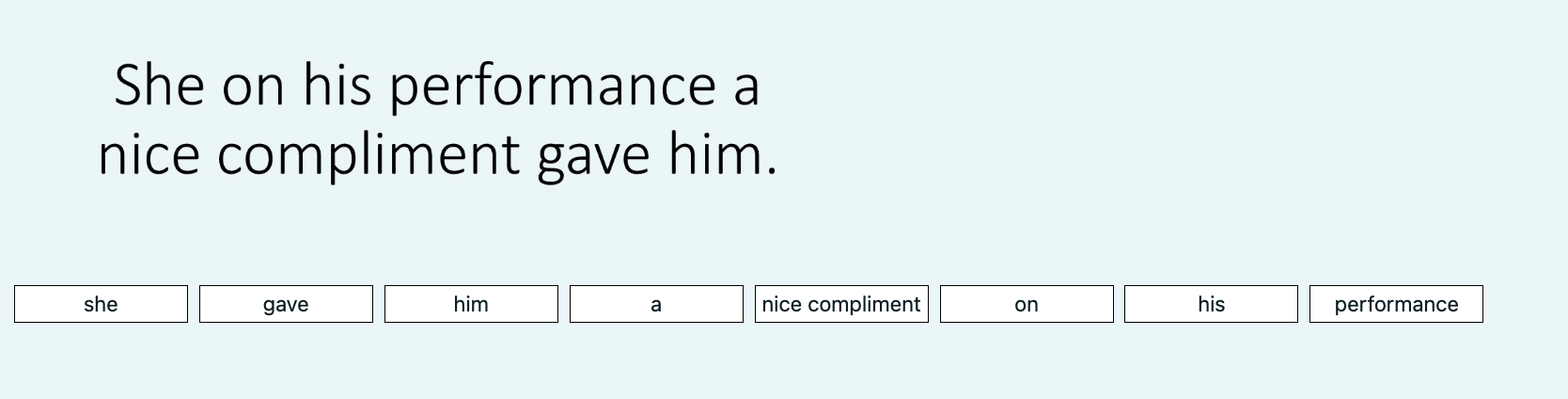 She on his performance a nice compliment gave