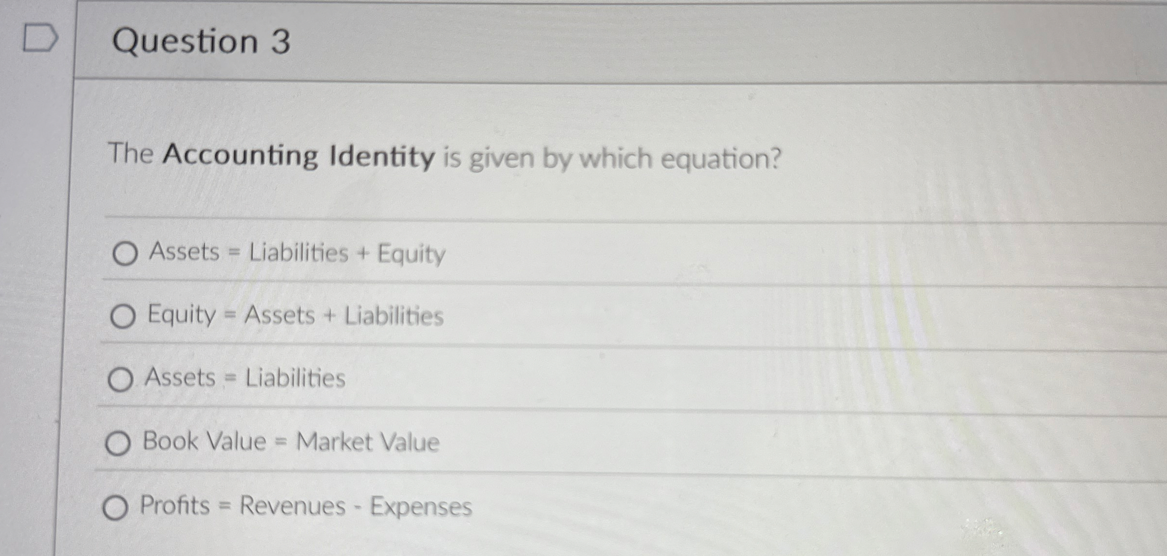 Question 3 The Accounting Identity is given by