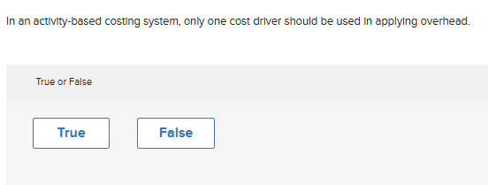 In an activity - based costing system, only one