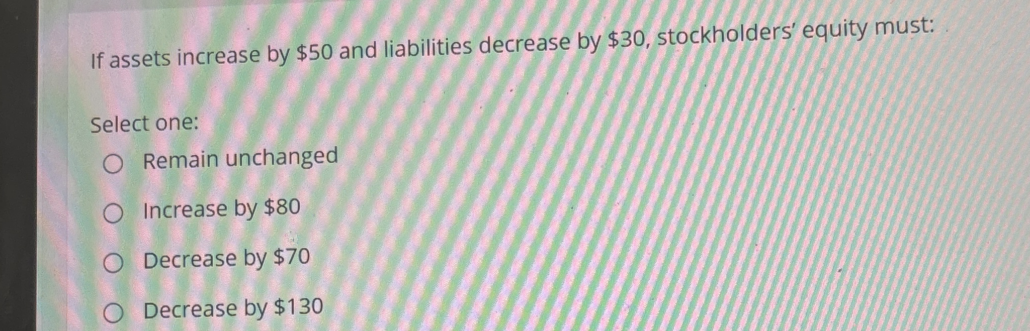 If assets increase by $ 5 0 and liabilities